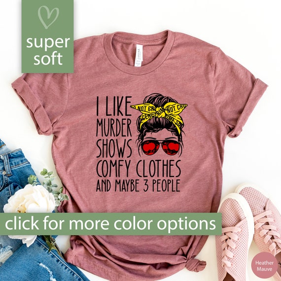 True Crime Shirt for Women, I Like Murder Shows Comfy Clothes Tshirt for True Crime Junkie, Funny True Crime Gift True Crime Tee Messy Bun