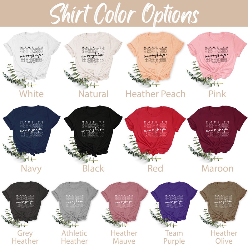 May include: A selection of t-shirts in various colors, each featuring the text "Made to Worship" in a stylized font. The colors include white, natural, heather peach, pink, navy, black, red, maroon, grey heather, athletic heather, heather mauve, team purple, and heather olive.