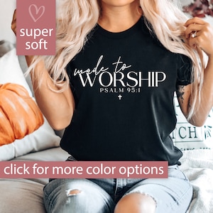 Made To Worship Tshirt for Women, Christian Shirt, Psalm 95 1, Faith TShirt for Christian Gift, Made To Worship Shirt, Christian T-Shirt