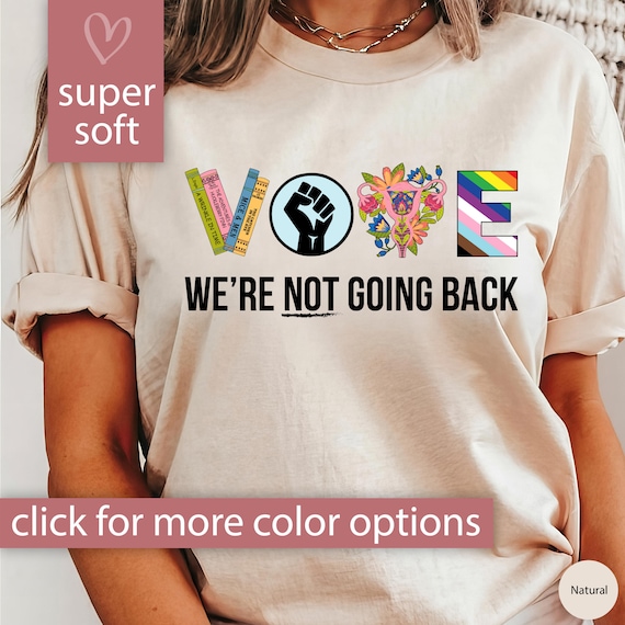 We're Not Going Back Shirt, Political Tshirt Election 2024 T Shirt, Feminist Gift for Her Vote Shirt, Vote T-Shirt, Vote Tee, Election Shirt