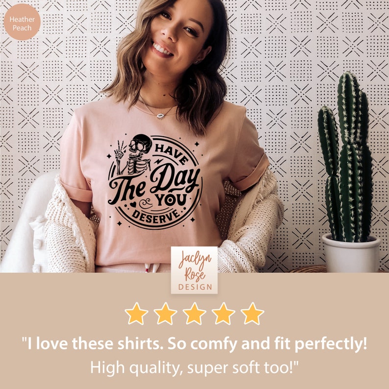 Have The Day You Deserve Shirt, Sarcastic Shirt for Women, Have the Day You Deserve T-Shirt Skeleton T Shirt Positive Karma Tee Gift For Her image 3