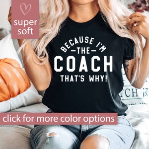 Coach Shirt for Women, Gift for Coach, Coach Gift, Funny Coach Tshirt, Because I'm The Coach Funny T Shirt, Funny Coach T-Shirt, Coach Tee