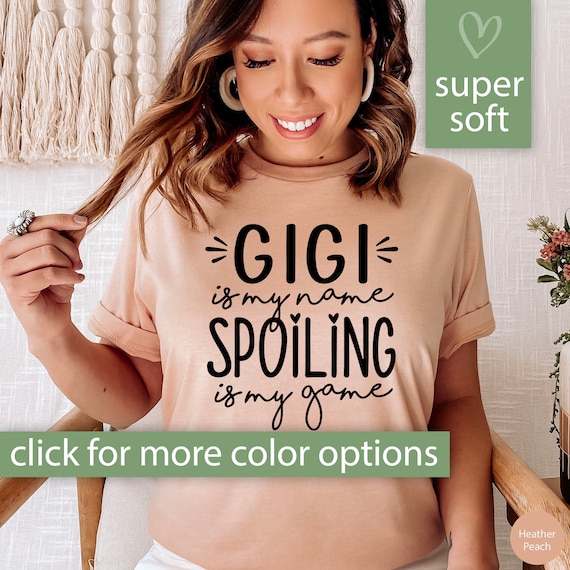 Gigi Shirt for Grandma Shirt for Mothers Day Shirt, Gigi Is My Name Spoiling Is My Name Tshirt, Funny Gigi T Shirt, Gigi T-Shirt, Gigi Tee