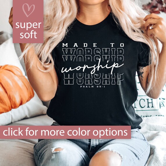 Made to Worship Shirt, Christian Shirt, Worship Tshirt for Women, Psalm 95 1, Worship Team Shirt, Worship T Shirt, Worship Tee Christian Tee