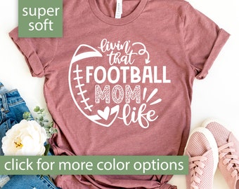 Football Mom Shirt for Women, Livin That Football Mom Life Shirt, Gift for Football Mom, Football Mom Tshirt for Game Day, Football Mom Life