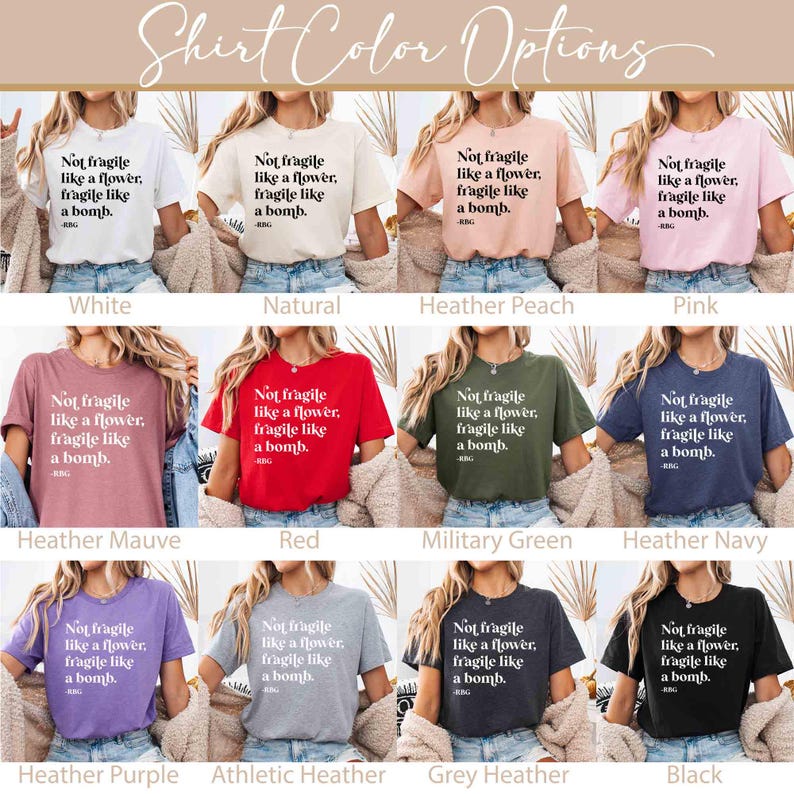 May include: A collage of 10 t-shirts in different colours, each featuring the same text: "Not fragile like a flower, fragile like a bomb."
