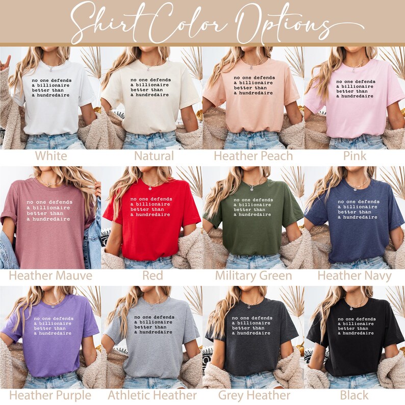 K&ouml;nnte beinhalten: Ein Grafik-T-Shirt-Design mit dem Text "No one defends a billionaire better than a hundredaire" auf 10 verschiedenen farbigen Shirts. Die Shirts werden auf Models gezeigt, die sie tragen. Die Farben sind wei&szlig;, natur, heide-pfirsich, rosa, heide-mauve, rot, milit&auml;rgr&uuml;n, heide-marine, heide-lila, sportlich-grau, grau-meliert und schwarz.