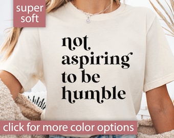 Not Aspiring To Be Humble Shirt, Feminist Shirt, Girl Power Shirt for Democrat, Women Empowerment Tshirt, Feminist Gift for Her Feminist Tee