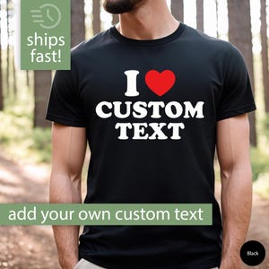 Custom I Love Shirt for Men, Personalized I Love Tshirt Gift for Him, Custom I Heart Shirt Gift for Him, Custom Birthday Gift for Boyfriend