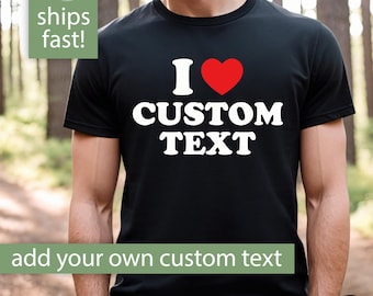 Custom I Love Shirt for Men, Personalized I Love Tshirt Gift for Him, Custom I Heart Shirt Gift for Him, Custom Birthday Gift for Boyfriend