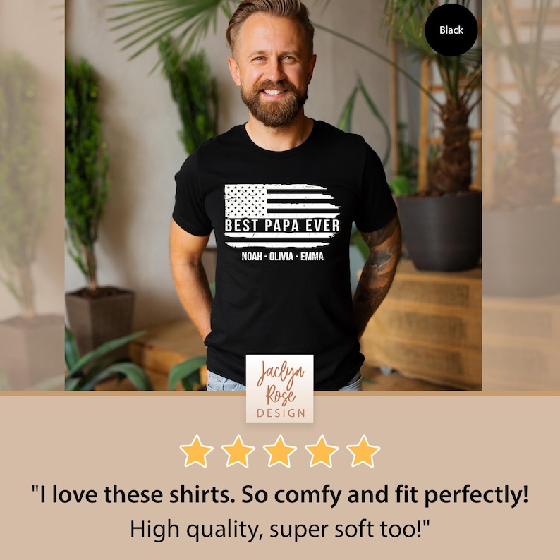 May include: Black t-shirt with a white distressed American flag design and the text "BEST PAPA EVER" with the names "NOAH - OLIVIA - EMMA" underneath.