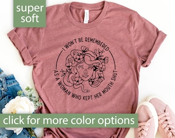 Feminist Shirt, I Won&#39;t Be Remembered As A Woman Who Kept My Mouth Shut Tshirt for Women, Feminist T Shirt for Feminist Gift, Girl Power Tee