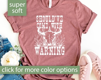 Should've Come With a Warning Tshirt for Women, Country Music Shirt, Western Graphic Tee Women, Southern Shirt, Music Festival Tshirt, Rodeo