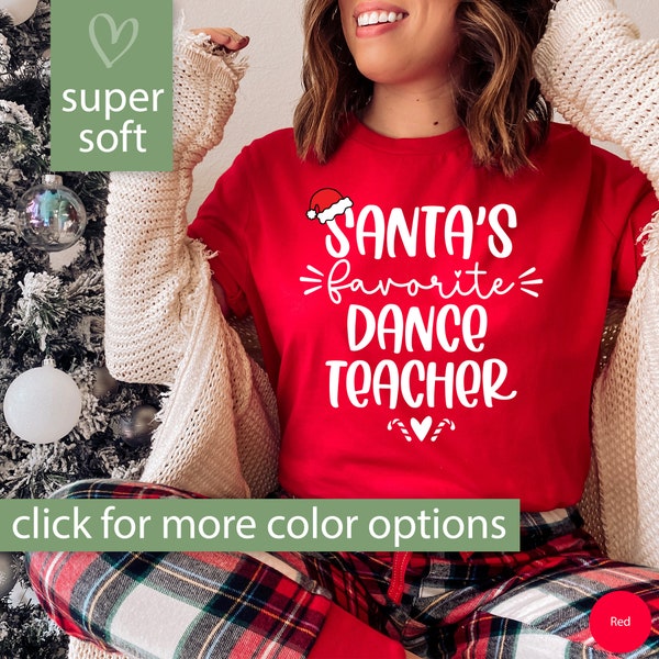 Dance Teacher Shirt for Women, Dance Teacher Gifts Christmas Gift, Santa's Favorite Dance Teacher Tshirt Dance Gift, Dance Teacher T Shirt