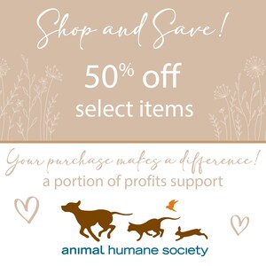 May include: A tan and brown graphic with the text "Shop and Save! 50% off select items" and "Your purchase makes a difference! A portion of profits support animal humane society". The graphic features a brown dog, a cat, and a rabbit running to the right, with a bird flying above them. There are hearts on either side of the animals.