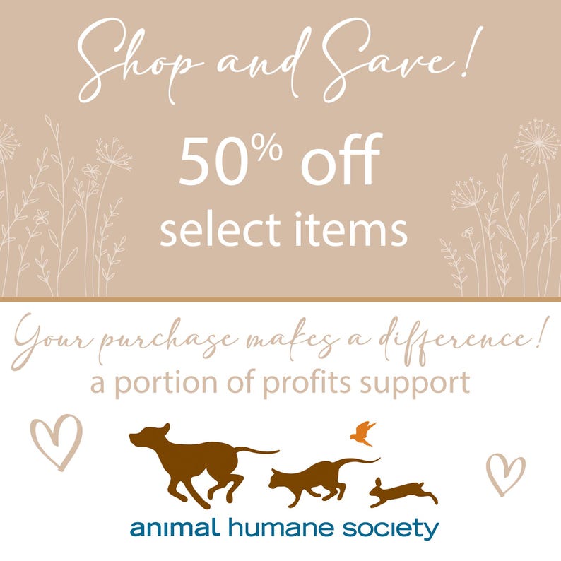 May include: A tan and brown graphic with the text "Shop and Save! 50% off select items" and "Your purchase makes a difference! A portion of profits support animal humane society". The graphic features a brown dog, a cat, and a rabbit running to the right, with a bird flying above them. There are hearts on either side of the animals.