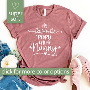 Nanny Shirt for Grandma for Mothers Day, My Favorite People Call Me Nanny Shirt, Nanny Gift, Nanny Birthday Gift for Grandma from Grandkid