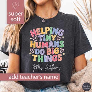 Custom Teacher Shirt Helping Tiny Humans Do Big Things Cute Personalized Teacher Tshirt for Teacher Appreciation Gift for Teacher T-Shirt
