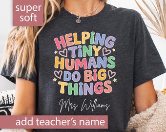 Custom Teacher Shirt Helping Tiny Humans Do Big Things Cute Personalized Teacher Tshirt for Teacher Appreciation Gift for Teacher T-Shirt