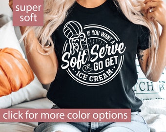 Volleyball Shirt, If You Want A Soft Serve Go Get Ice Cream Volleyball Tshirt For Women, Funny Volleyball T Shirt for Volleyball Mom Gift