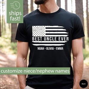 May include: Black t-shirt with a distressed American flag design and the text "BEST UNCLE EVER" with the names "NOAH - OLIVIA - EMMA" underneath. Customize with your own niece or nephew names.