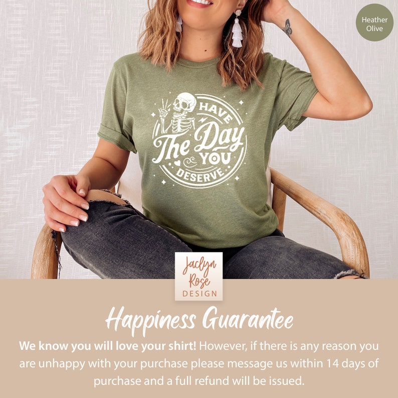 Have The Day You Deserve Shirt, Sarcastic Shirt for Women, Have the Day You Deserve T-Shirt Skeleton T Shirt Positive Karma Tee Gift For Her image 10