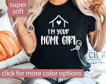 Realtor Shirt for Women, I'm Your Home Girl Shirt, Real Estate Shirt Gift for Realtor, Realtor Gift Realtor Tshirt Cute Realtor Closing Gift