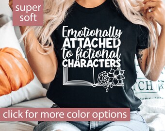 Bookish Shirt for Women, Emotionally Attached to Fictional Characters Tshirt for Book Lover Shirt, Literature T shirt for Librarian Shirt