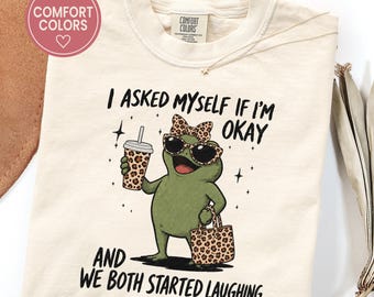 I Asked Myself If I'm Okay Shirt, Comfort Colors Funny Mental Health Shirt, Funny Frog Tshirt, Sarcastic Shirt for Women, Sarcastic Gifts