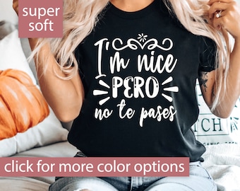 Latina Shirt, I'm Nice Pero No Te Pasas Shirt for Latina Gift for Latina Tshirt, Spanish T Shirt, Mexican Shirt Spanglish T-Shirt Latina Tee