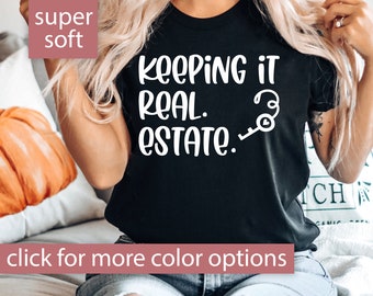 Keeping It Real Estate Shirt for Realtor Gift for Realtor, Real Estate Tshirt for Real Estate Agent, Real Estate Clothing, Funny Realtor Tee