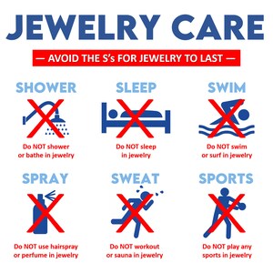 May include: A red and blue infographic with the text "Jewelry Care" and "Avoid the S's for Jewelry to Last" in a red banner. The infographic lists six activities to avoid while wearing jewelry: showering, sleeping, swimming, spraying hairspray or perfume, sweating, and playing sports. Each activity is illustrated with a red X over a blue icon.