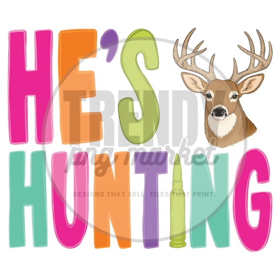 He’s Hunting PNG, Deer Hunting PNG, Hunting Girlfriend png, Hunting Wife Shirt Design, Deer Season png, Women’s Hunting DTF png