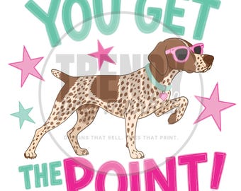 Hai capito il punto PNG, Pointer tedesco a pelo corto png, Design maglietta mamma GSP, GSP divertente png, Bird Dog Mom dtf, Pointer Dog png