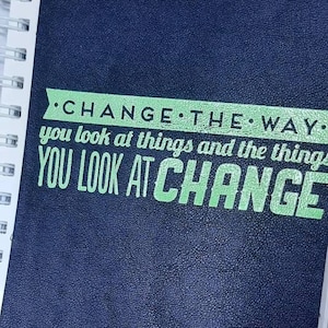 Change the Way You Look at Things and the Things You Look at Change A5 Wire bound Handmade Notebook
