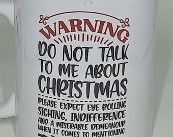 Warning Don't Talk to Me About Christmas Bah Humbug Mug