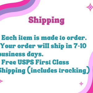 May include: Pink and purple wavy lines with white text that reads "Shipping" and "Each item is made to order. Your order will ship in 7-10 business days. Free USPS First Class Shipping (includes tracking)"