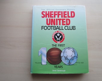 1889-1989 Sheffield United Football Club, The First 100 Years, Centenary History. Ideal Christmas Gift, Fathers Day, Birthday Present