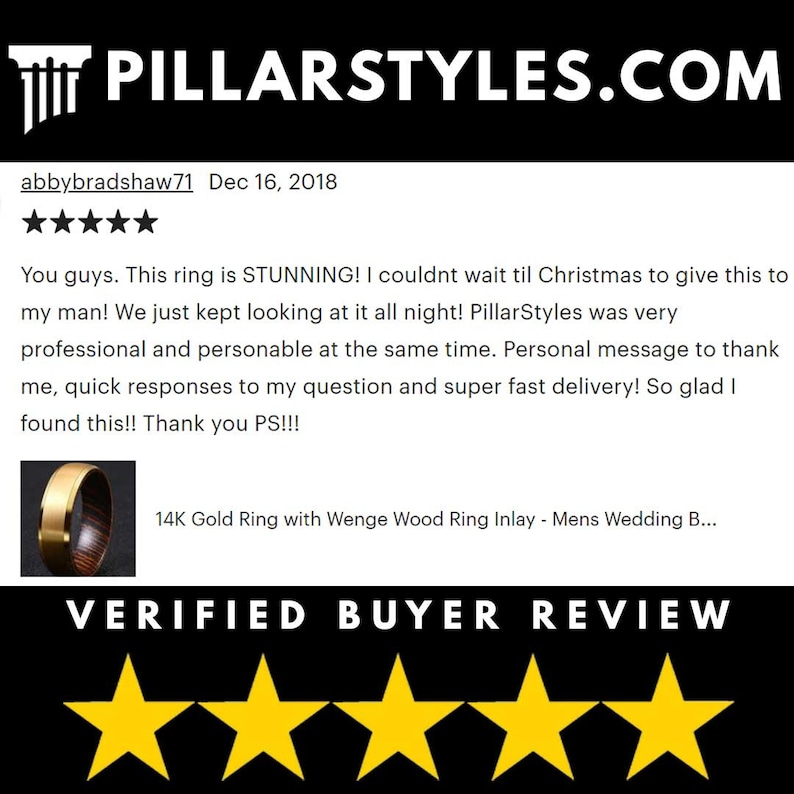 May include: A customer review for a gold ring with a wood inlay. The review is positive and includes five stars. The text reads "You guys. This ring is STUNNING! I couldn't wait til Christmas to give this to my man! We just kept looking at it all night! PillarStyles was very professional and personable at the same time. Personal message to thank me, quick responses to my question and super fast delivery! So glad I found this!! Thank you PS!!!"