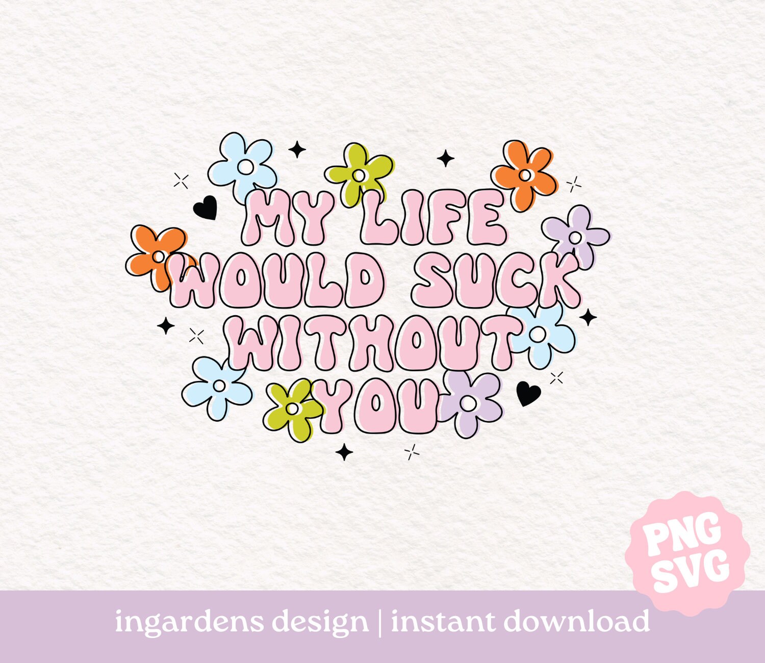 My Life Would Suck Without You PNG SVG, Digital Design for T-shirt ...