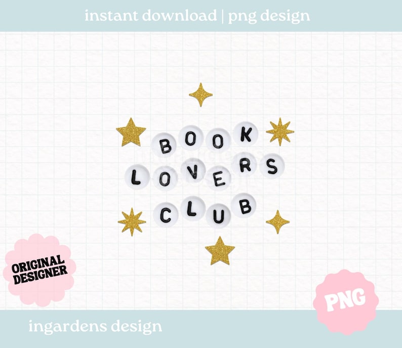 Pu&ograve; includere: Un design digitale con le parole "BOOK LOVERS CLUB" scritte con perline di lettere circolari bianche. Stelle glitter dorate circondano il testo. Sono presenti anche le parole "instant download | png design", "ORIGINAL DESIGNER" e "PNG".