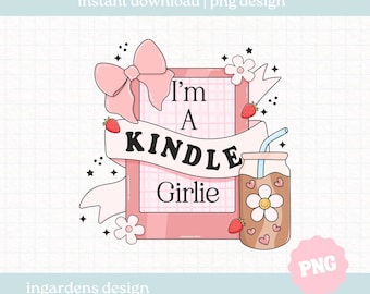 I'm A Kindle Girlie PNG, Bookish PNG, Digital Download Art for T-shirt, Sticker, Mug and More