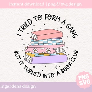 Ik probeerde een bende te vormen, maar het veranderde in een boekenclub PNG SVG, Bookish png SVG, digitale downloadkunst voor T-shirt, sticker, mok en meer