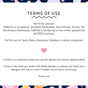 May include: A white card with the text "TERMS OF USE" at the top. The card details usage restrictions for the design, including platforms like Society6 and Amazon. A pink heart is in the center, with a thank you at the bottom.