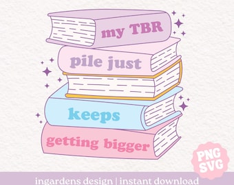 My TBR pile keeps getting bigger PNG svg, Bookish png svg, Digital Download Art for T-shirt, Sticker, Mug and More