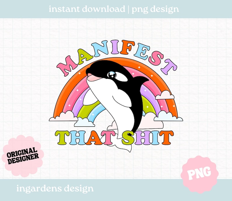 K&ouml;nnte beinhalten: Ein farbenfrohes Grafikdesign im Retro-Stil mit einem Cartoon-Orca-Wal, einem Regenbogen und dem Text "MANIFEST THAT SHIT". Das Design verwendet Pastellfarben und eine verspielte Schriftart. Der Text "instant download | png design" steht oben.