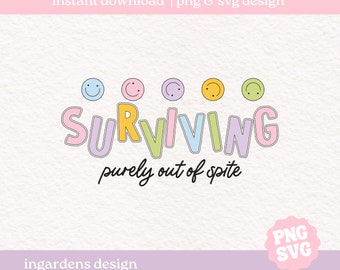 Surviving Purely Out Of Spite PNG SVG, Funny Saying svg png, Trendy Type svg png, Design for T-Shirts, Mugs, Stickers