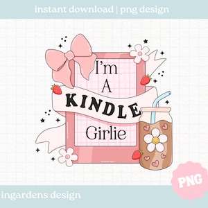 I'm A Kindle Girlie PNG, Bookish PNG, Digital Download Art for T-shirt, Sticker, Mug and More