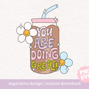 You Are Doing Great SVG PNG, Eiskaffee svg png, Trendy Coffee png, Digital Art Download für Tshirt, Aufkleber, Totebags und mehr