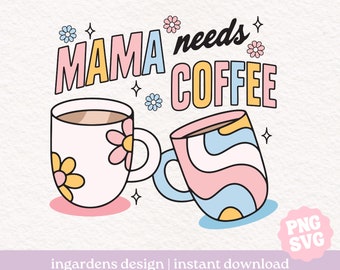 Mama Needs Coffee PNG SVG, Mothers Day svg png, Mom Needs Coffee, design for t-shirt, stickers and more